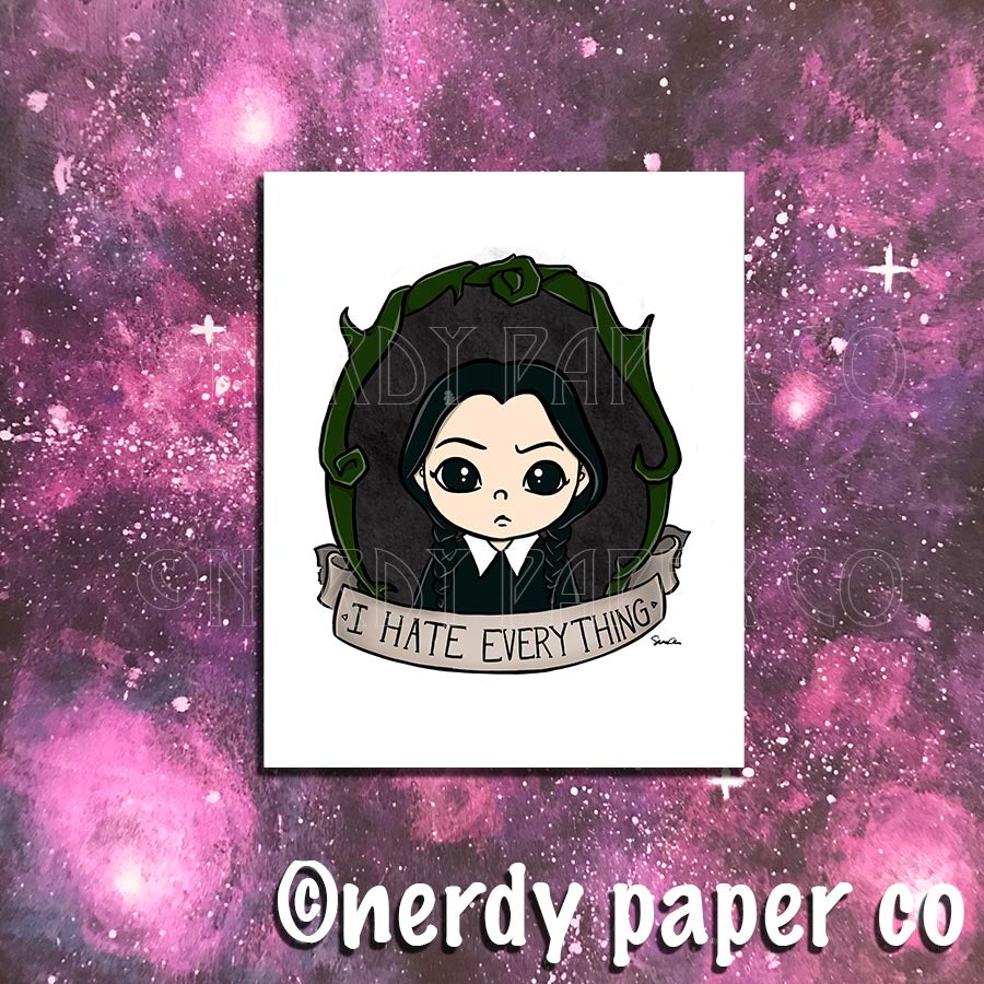I HATE EVERYTHING | ADDAMS FAMILY - INSPIRED | Art Print- AP004