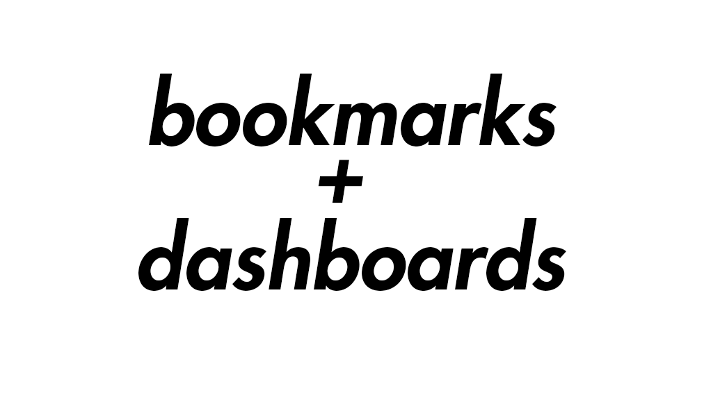 BOOKMARKS + DASHBOARDS