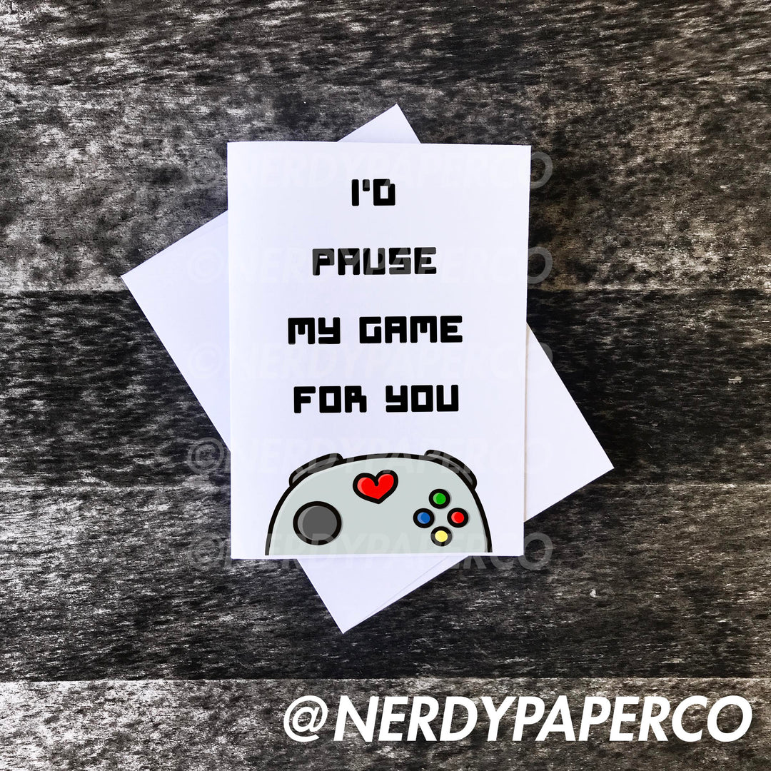 I'd Pause My Game For You | Hand Drawn Card